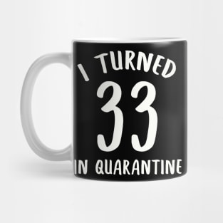 I Turned 33 In Quarantine Mug